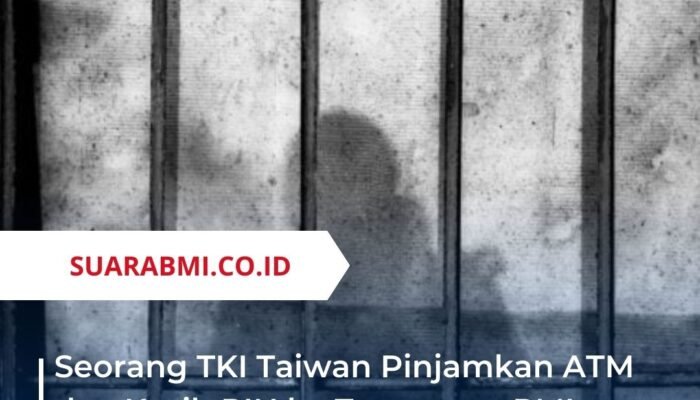 Seorang TKI Taiwan Pinjamkan ATM dan Kasih PIN ke Temannya PMI Overstay, Ujungnya Ditahan dan Dituntut Rp44 Juta