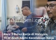 Baru 3 Bulan Kerja di Malaysia, TKW Aceh Alami Kecelakaan Kerja dan Tuntutan Majikan Rp37 Juta