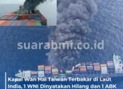Kapal Kontainer Wan Hai Taiwan Terbakar di Lautan India, 1 WNI Hilang dan Satu TKI Lain Terluka Bakar Parah