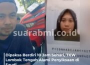 Mengerikan! TKW Lombok Tengah Dipaksa Berdiri 10 Jam di Saudi, Gaji Dipotong Sepihak