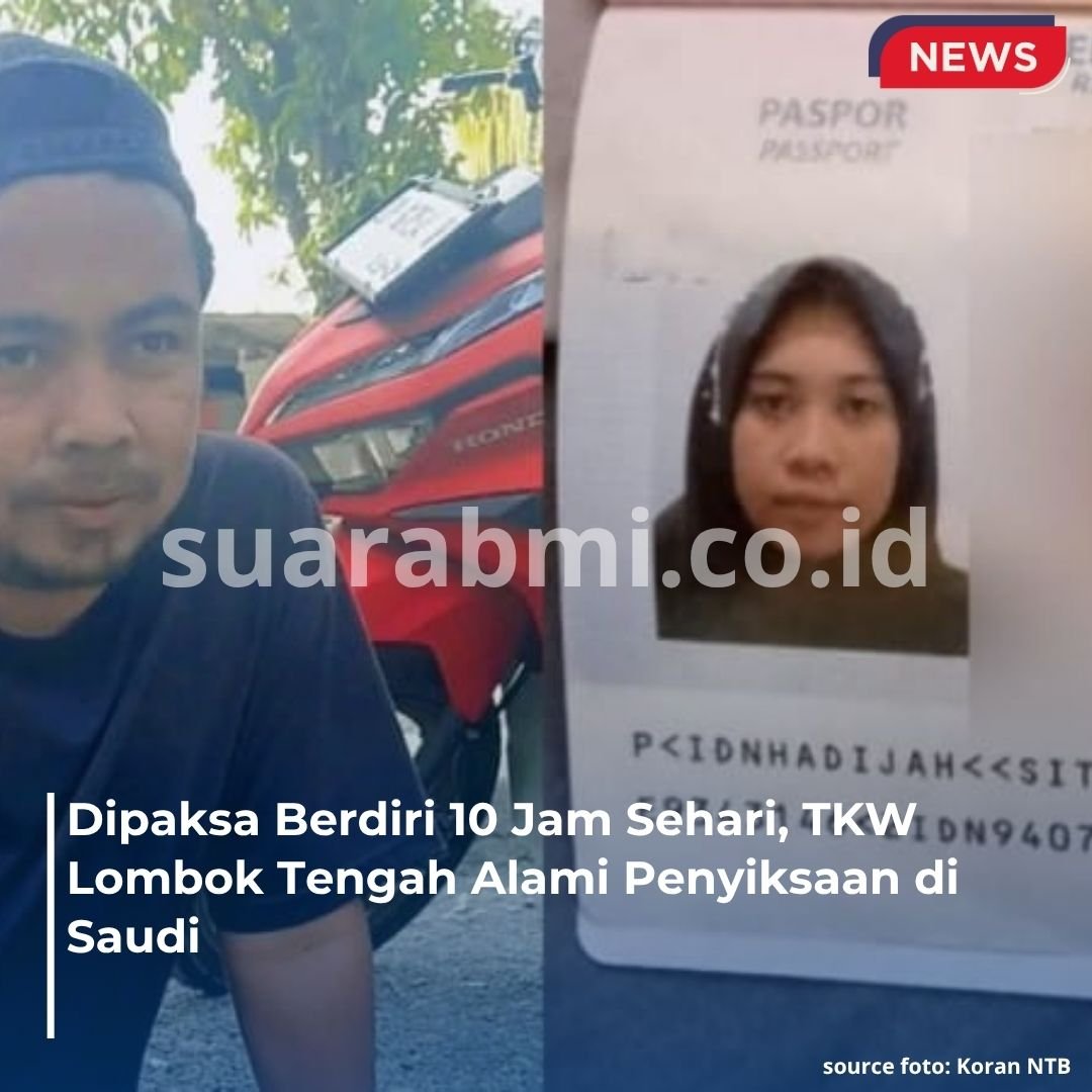 Mengerikan! TKW Lombok Tengah Dipaksa Berdiri 10 Jam di Saudi, Gaji Dipotong Sepihak