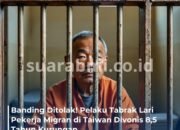 Tak Ada Ampun! Pengemudi Mabuk yang Tewaskan Pekerja Migran di Taiwan Divonis 8,5 Tahun
