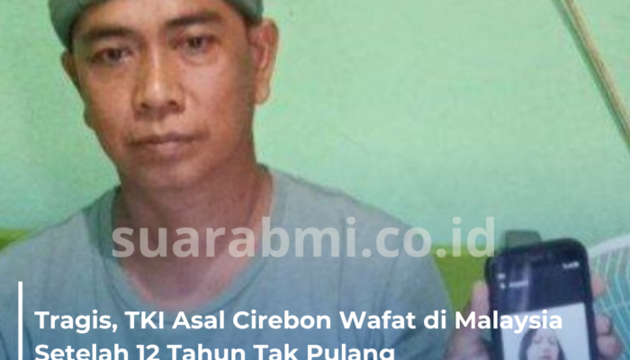 Tragis, TKI Asal Cirebon Wafat di Malaysia Setelah 12 Tahun Tak Pulang