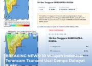 Breaking News: Gempa 8,7 Rusia Picu Potensi Tsunami ke Indonesia, Ini 10 Wilayah Terdampak!