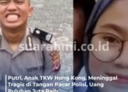 Kasus Viral di Indramayu! Putri, Anak TKW Hong Kong Tewas Tragis di Tangan Pacar Polisi, Uang Kiriman sang Ibu Raib