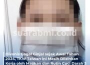 Butuh Cuci Darah 3 Kali Seminggu, PMI Ini Tetap Dipekerjakan Majikan Baik Hati di Taiwan