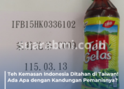 Teh Kemasan Indonesia Ditahan di Taiwan! Ada Apa dengan Kandungan Pemanisnya?