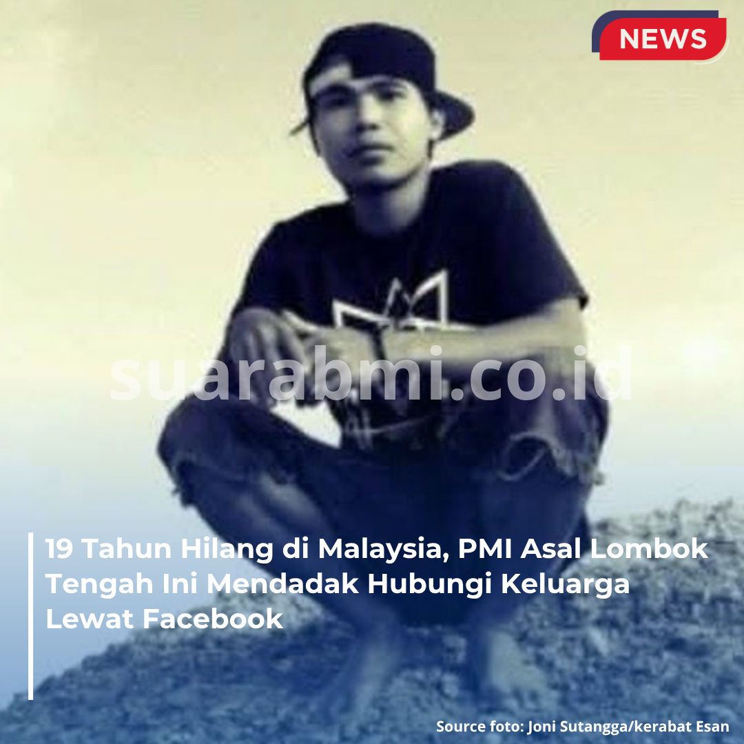 19 Tahun Hilang di Malaysia, PMI Asal Lombok Tengah Ini Mendadak Hubungi Keluarga Lewat Facebook