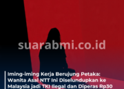 Iming-iming Kerja Berujung Petaka: Wanita Asal NTT Ini Diselundupkan ke Malaysia dan Diperas Rp30 Juta