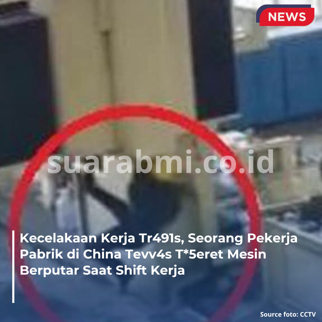 Tragis! Pekerja Pabrik di China Meninggal Ter5eret Mesin Berputar Saat Shift Kerja